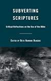 Subverting Scriptures : Critical Reflections on the Use of the Bible