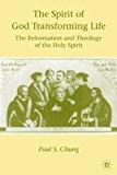 The Spirit of God Transforming Life : The Reformation and Theology of the Holy Spirit